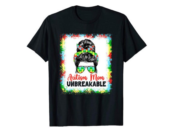 Autism Mom Unbreakable T-shirt Graphics and T-Shirt Designs