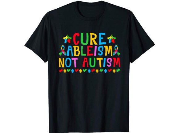 Cure Ableism Not Autism T-shirt Graphics and T-Shirt Designs