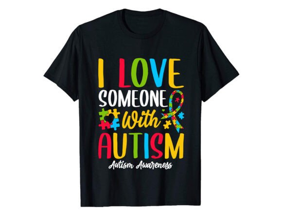 I Love Someone with Autism T-shirt Graphics and T-Shirt Designs