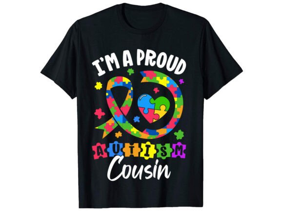 I m a Proud Autism Cousin T-shirt Graphics and T-Shirt Designs
