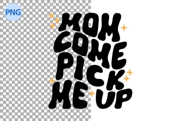 Mom Come Pick Me Up Svg Graphics and Illustrations Review