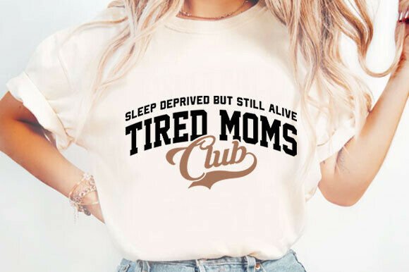 Mom Life Shirt Tired Moms Club Svg Graphics and T-Shirt Designs