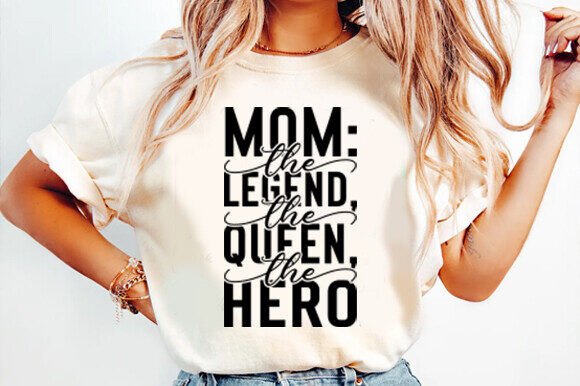 Mom the Legend the Queen the Hero Svg Graphics and T-Shirt Designs Review