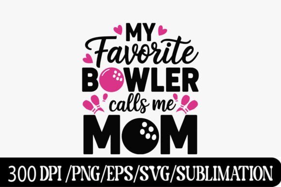 My Favorite Bowler Calls Me Mom - Cute B Graphics and T-Shirt Designs