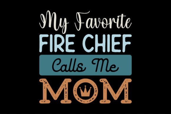 My Favorite Fire Chief Calls Me Mom Graphics and T-Shirt Designs