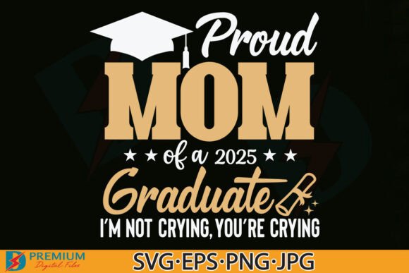 Proud Mom of a 2025 Graduate SVG PNG Graphics and T-Shirt Designs