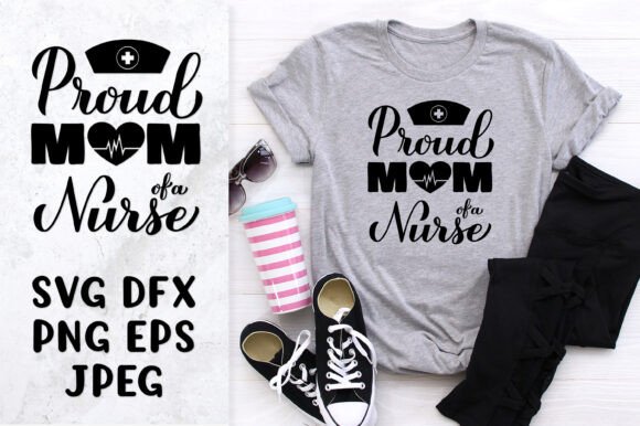 Proud Mom of a Nurse SVG. Nurse Quote Graphics and Illustrations Review